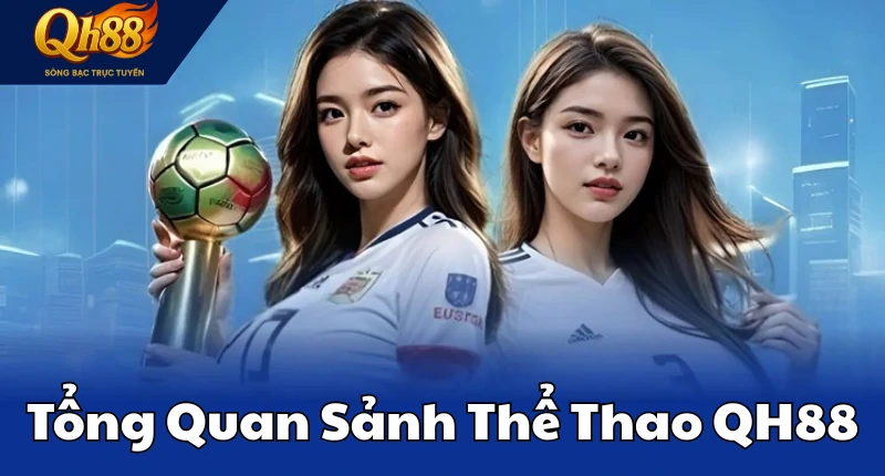 Tổng Quan Sảnh Thể Thao QH88